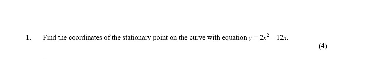 Find-the-coordinates-of-the-stationary-point-on-the-curve-with-equation-$y-=-2x^2---12x$.--Edexcel-A-Level Maths Pure-Question 3-2005-Paper 2.png